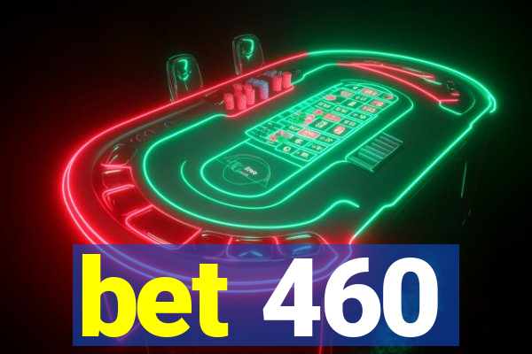 bet 460